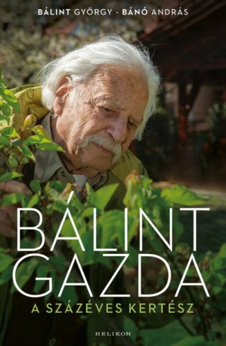 Bálint gazda, a százéves kertész(Bálint György - Bánó András)