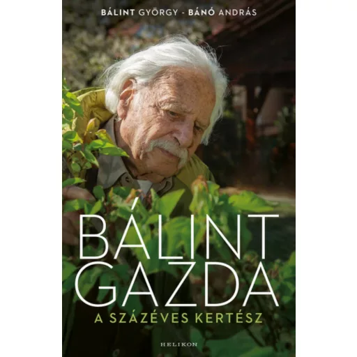 Bálint gazda, a százéves kertész(Bálint György - Bánó András)