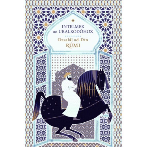 Intelmek az uralkodóhoz - Dzsalál ad-Dín Rúmí