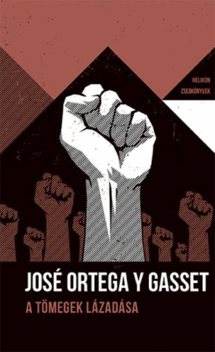 A tömegek lázadása - Helikon Zsebkönyvek 79. (José Ortega Y Gasset)