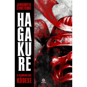 Hagakure - A szamurájok kódexe - Yamamoto Cunetomo