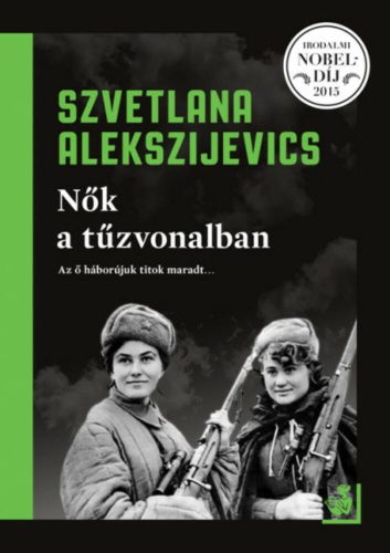 Nők a tűzvonalban (2. kiadás) (Szvetlana Alekszijevics)