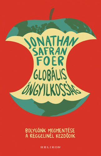 Globális öngyilkosság - Bolygónk megmentése a reggelinél kezdődik (Jonathan Safran Foer)