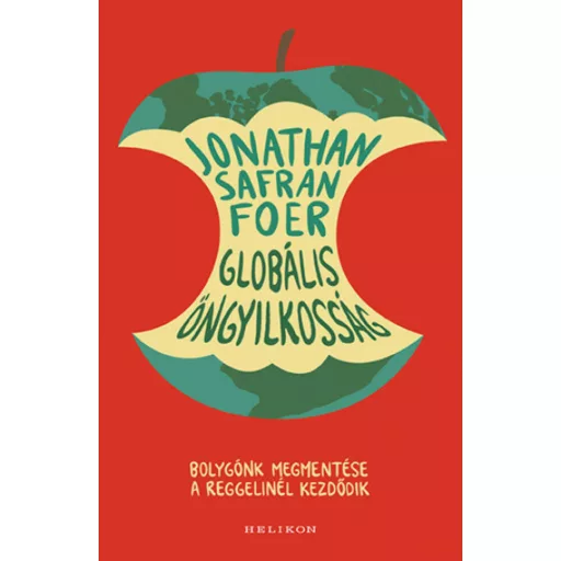 Globális öngyilkosság - Bolygónk megmentése a reggelinél kezdődik (Jonathan Safran Foer)