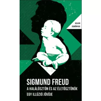 A halálösztön és az életösztönök - Egy illúzió jövője - Sigmund Freud