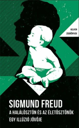 A halálösztön és az életösztönök - Egy illúzió jövője - Sigmund Freud
