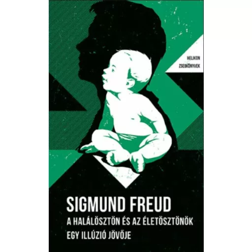 A halálösztön és az életösztönök - Egy illúzió jövője - Sigmund Freud