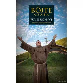 Böjte Csaba füveskönyve - Böjte Csaba