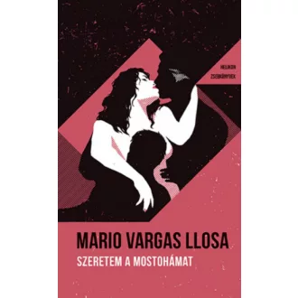 Szeretem a mostohámat - Mario Vargas Llosa