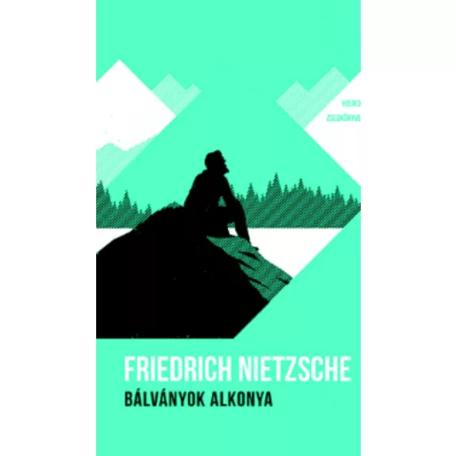 Bálványok alkonya - Helikon zsebkönyvek 9. - Friedrich Nietzsche
