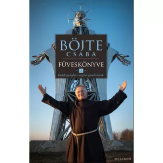   Böjte Csaba füveskönyve 2. - Boldogsághoz segítő gondolatok - Böjte Csaba és Csender Levente