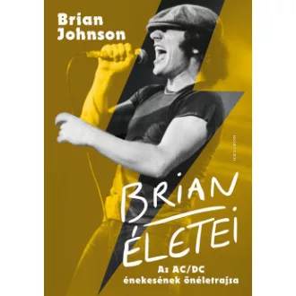   Brian életei - Az AC/DC énekesének önéletrajza - Brian Johnson