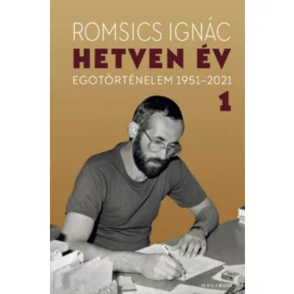   Hetven év 1. kötet - Egotörténelem 1951-2021 - Romsics Ignác