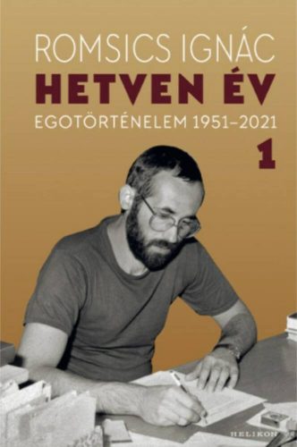 Hetven év 1. kötet - Egotörténelem 1951-2021 - Romsics Ignác