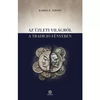   Az üzleti világról a tradíció fényében - Karlo Z. Valois