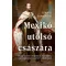 Mexikó utolsó császára - Edward Shawcross