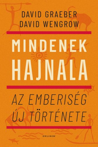 Mindenek hajnala - Az emberiség új története - David Graeber - David Wengrow