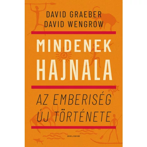 Mindenek hajnala - Az emberiség új története - David Graeber - David Wengrow