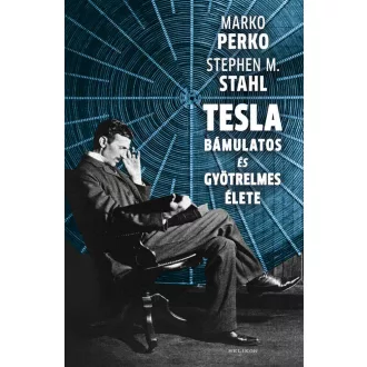 Tesla bámulatos és gyötrelmes élete - Dr Stephen M. Stahl