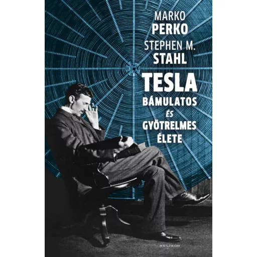 Tesla bámulatos és gyötrelmes élete - Dr Stephen M. Stahl