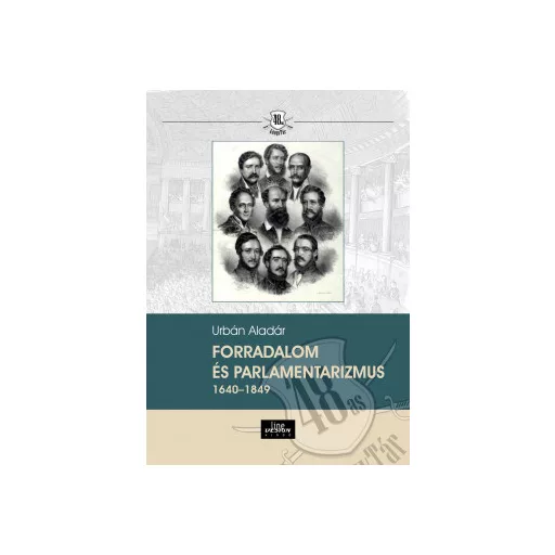Forradalom és parlamentarizmus 1640-1849 - Urbán Aladár