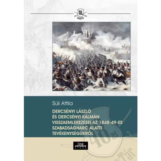 Dercsényi Laszló és Dercsényi Kálmán visszaemlékezései az 1848-49-es szabadságharc alatti tevékenységükről - Süli Attila