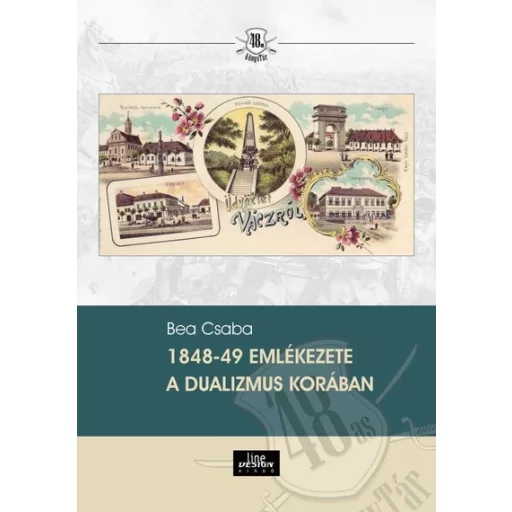 1848-49 emlékezete a dualizmus korában - Bea Csaba
