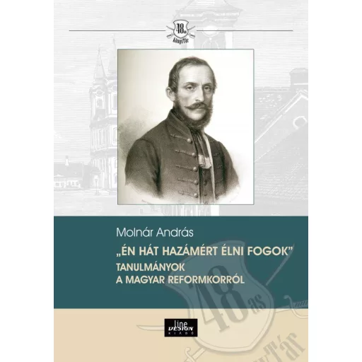 Én hát hazámért élni fogok - Tanulmányok a magyar reformkorról - Molnár András