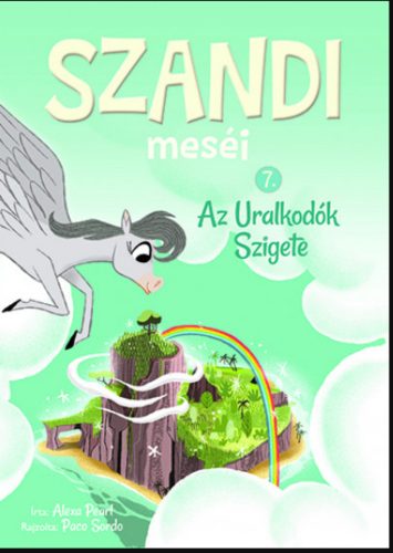 Szandi meséi 7. - Az Uralkodók Szigete - Alexa Pearl