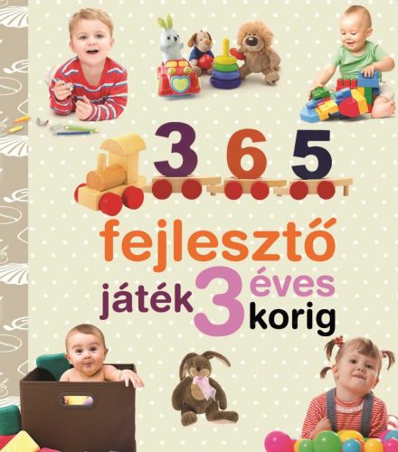 365 fejlesztő játék 3 éves korig - Neveljünk egészséges gyereket -  Yolanda Chaves - Jaime Paino