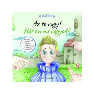   Beszélgetőmesék - Az Te vagy! Hát én mi vagyok? - Pályi Csilla