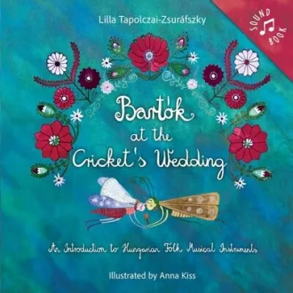   Bartók at the Cricket's Wedding (New edition / Új kiadás) - Tapolczai-Zsuráfszky Lilla