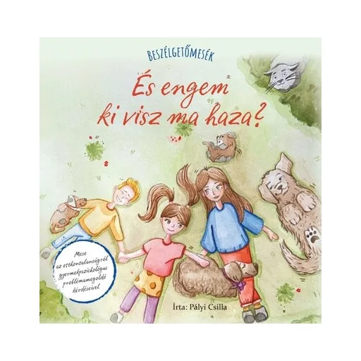 Beszélgetőmesék - És engem ki visz ma haza? - Pályi Csilla