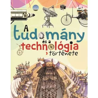   A tudomány és a technológia története (Új kiadás) - Giorgio Bergamino