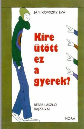 Kire ütött ez a gyerek? /Magyar (12. kiadás) (Janikovszky Éva)