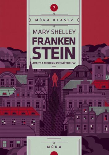 Frankenstein - avagy a modern Prométheusz /Móra klassz 7. (Mary Shelley)