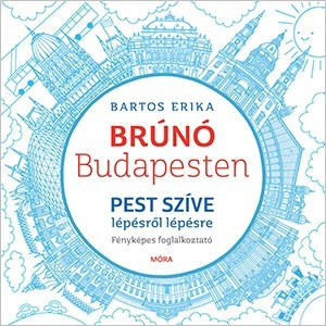 Pest szíve lépésről lépésre - Brúnó Budapesten 3. /Fényképes foglalkoztató (Bartos Erika)
