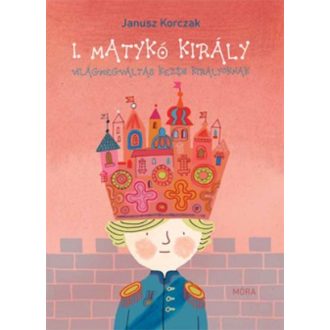   I. Matykó király - Világmegváltás kezdő királyoknak (Janusz Korczak)