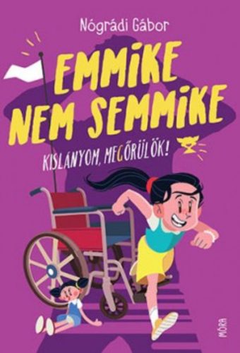 Emmike nem semmike - Kislányom, megőrülök! (2. kiadás) (Nógrádi Gábor)