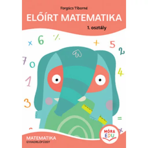 Előírt matematika 1. osztály - Matematika gyakorlófüzet (Forgács Tiborné)