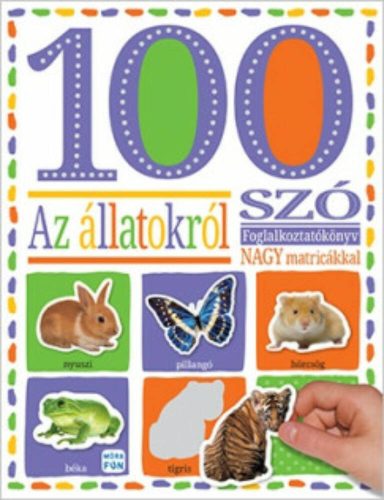 100 szó az állatokról - Matricás foglalkoztatókönyv (Matricás foglalkoztató)