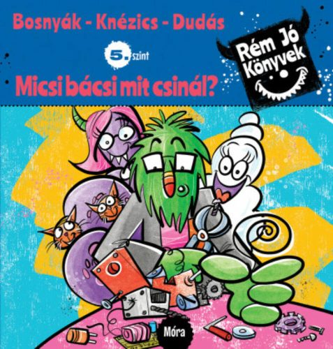 Mi-csi bá-csi mit csi-nál? - Rém jó könyvek 5. szint (Bosnyák Viktória)