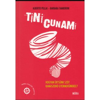 Tinicunami - Hogyan értsünk szót kamaszodó gyermekünkkel? - Alberto Pellai - Barbara Tamborini