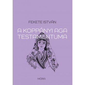   A koppányi aga testamentuma - Fekete István (puhafedeles, 2022)