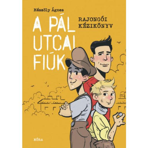 A Pál utcai fiúk - Rajongói kézikönyv - Mészöly Ágnes
