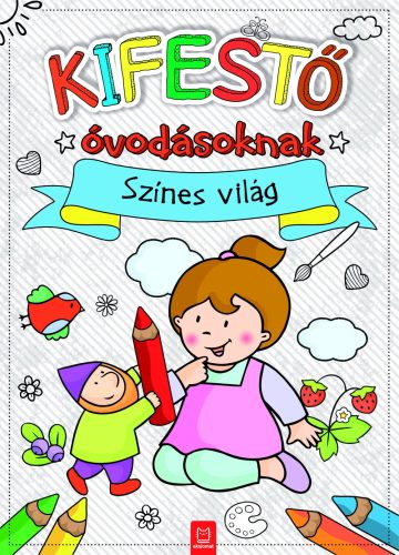 Kifestő óvodásoknak - Színes világ - Agnieszka Bator