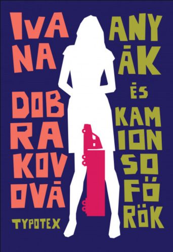 Anyák és kamionsofőrök - Ivana Dobrakovová