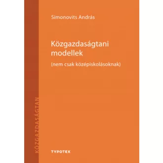   Közgazdaságtani modellek - (nem csak középiskolásoknak) - Simonovits András