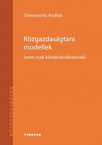 Közgazdaságtani modellek - (nem csak középiskolásoknak) - Simonovits András