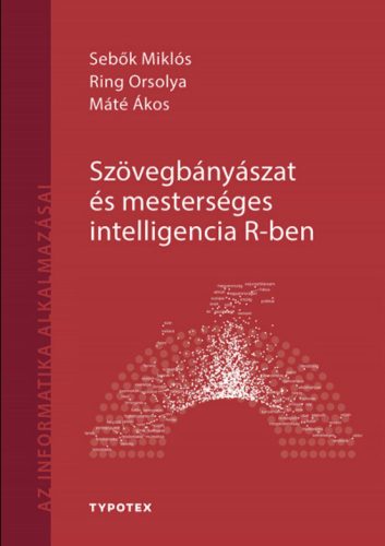 Szövegbányászat és mesterséges intelligencia R-ben - Máté Ákos - Ring Orsolya - Sebők Miklós